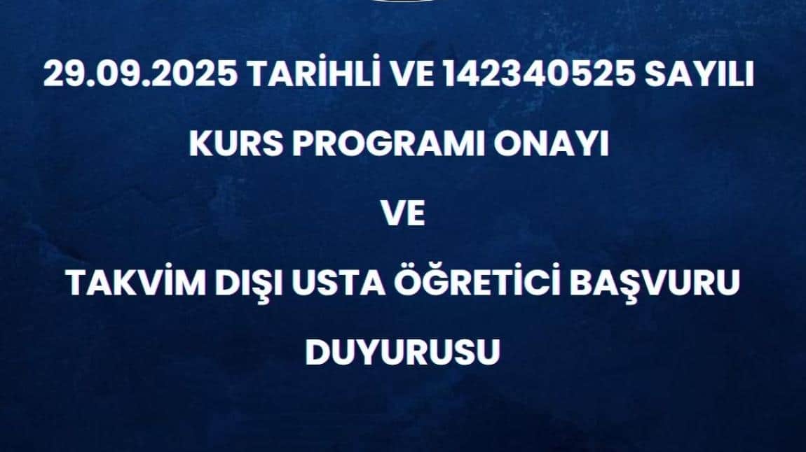 29.09.2025 TARİHLİ VE 142340525 SAYILI KURS PROGRAMI ONAYI VE TAKVİM DIŞI USTA ÖĞRETİCİ BAŞVURUSU DUYURUSU